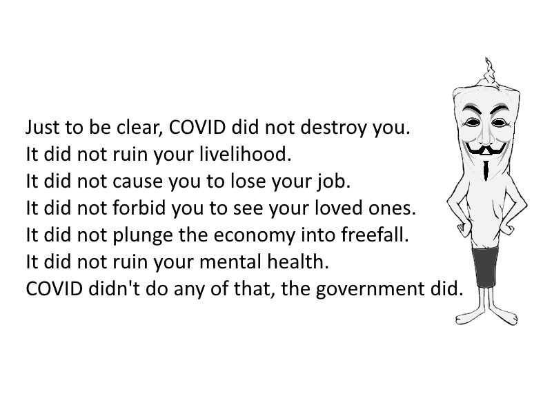 Just to be clear, COVID did not destroy you, your government did